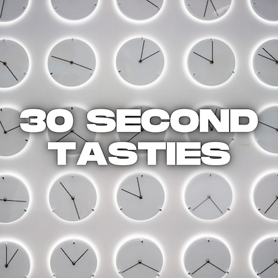30 SECOND TASTIES