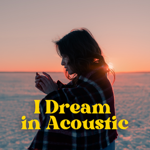 I DREAM IN ACOUSTIC